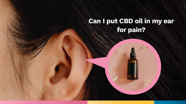 can-I-put-cbd-oil-in-my-ear-for-pain