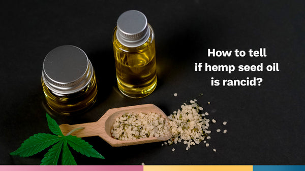 how-to-tell-if-hemp-seed-oil-is-rancid